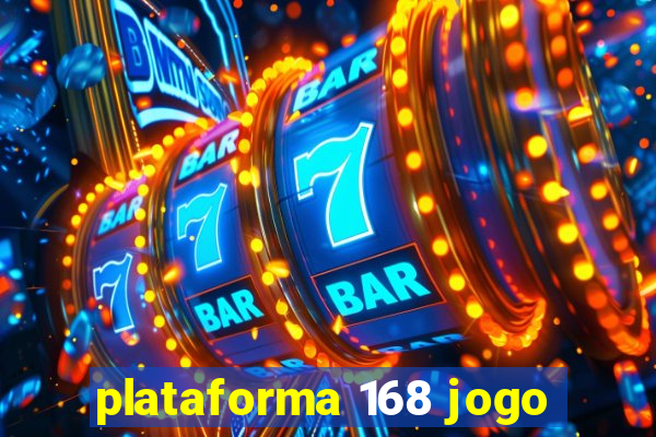 plataforma 168 jogo